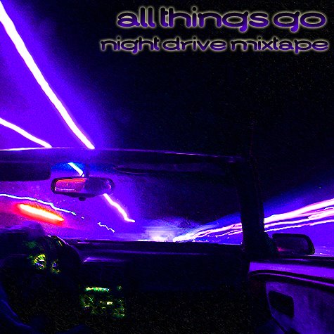 All Things Go Night Drive Mixtape | All Things Go